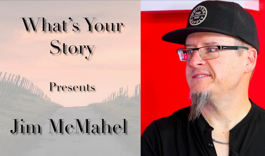 What’s Your Story with Jim McMahel